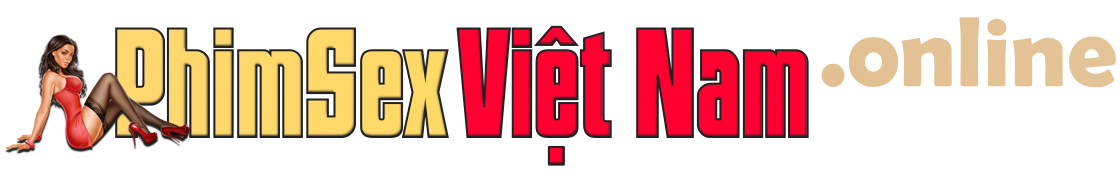 Phim Sex Việt Nam